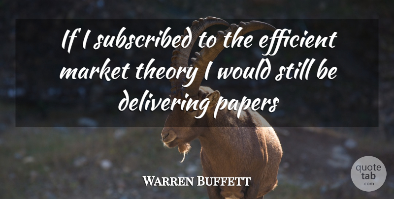 Warren Buffett Quote About Paper, Theory, Stills: If I Subscribed To The...