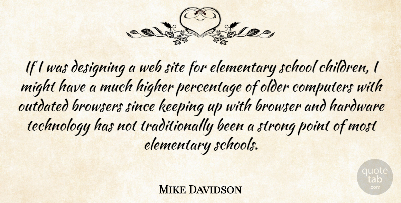 Mike Davidson Quote About Browser, Computers, Designing, Elementary, Hardware: If I Was Designing A...