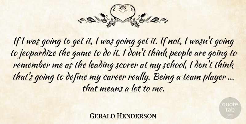 Gerald Henderson Quote About Career, Define, Game, Jeopardize, Leading: If I Was Going To...