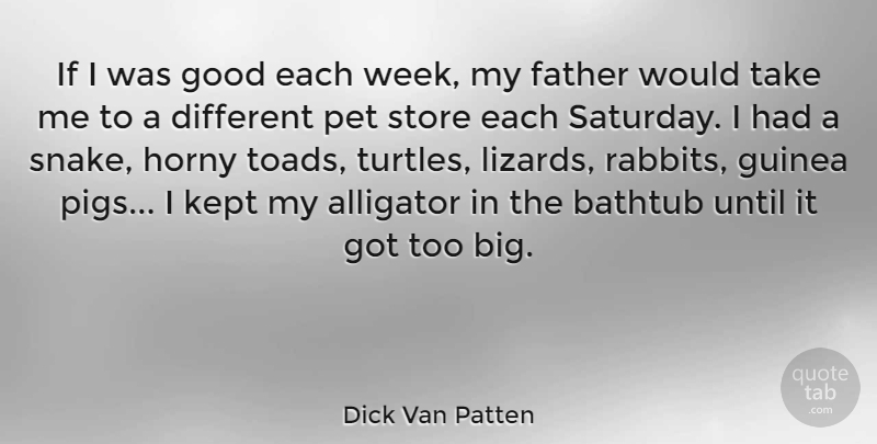 Dick Van Patten Quote About Alligator, Bathtub, Good, Guinea, Horny: If I Was Good Each...