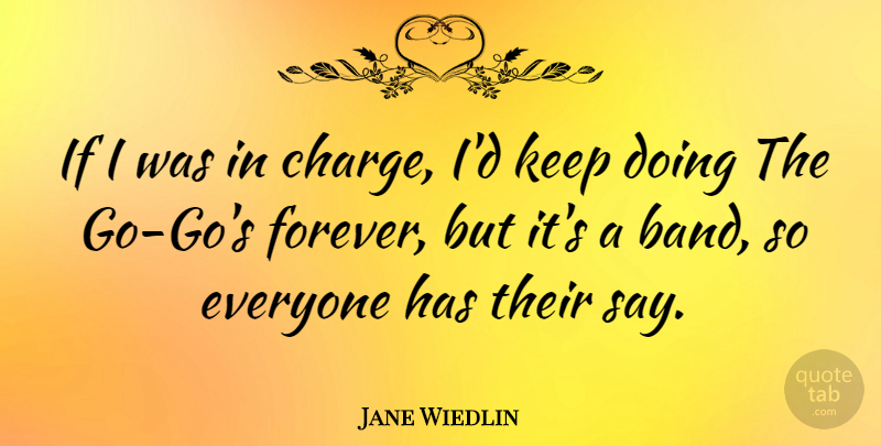 Jane Wiedlin Quote About Forever, Band, Ifs: If I Was In Charge...
