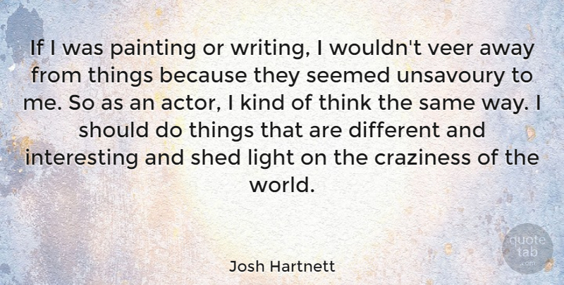 Josh Hartnett Quote About Writing, Thinking, Light: If I Was Painting Or...