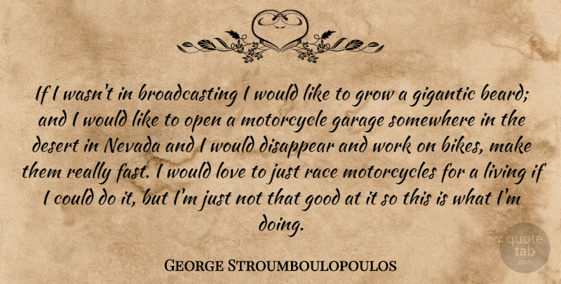George Stroumboulopoulos Quote About Race, Motorcycle, Desert: If I Wasnt In Broadcasting...
