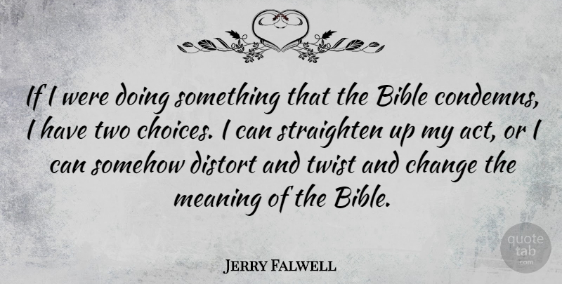 Jerry Falwell Quote About Two, Choices, Twists: If I Were Doing Something...