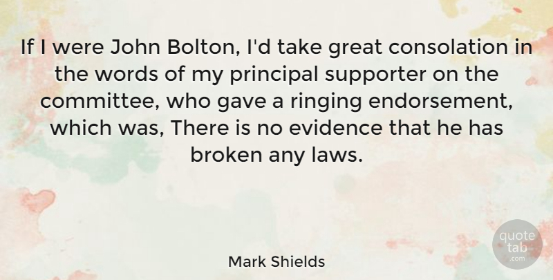 Mark Shields Quote About Law, Broken, Endorsements: If I Were John Bolton...