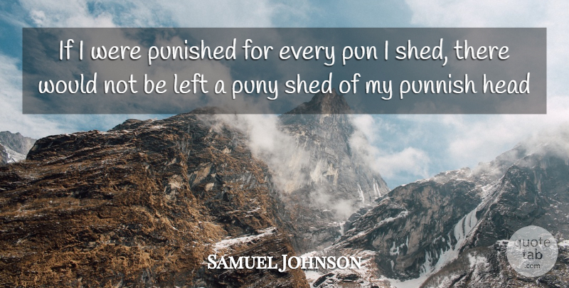 Samuel Johnson Quote About Head, Left, Pun, Punished, Puny: If I Were Punished For...