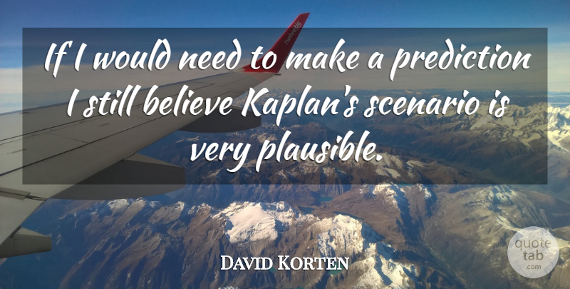 David Korten Quote About American Activist, Believe, Prediction, Scenario: If I Would Need To...