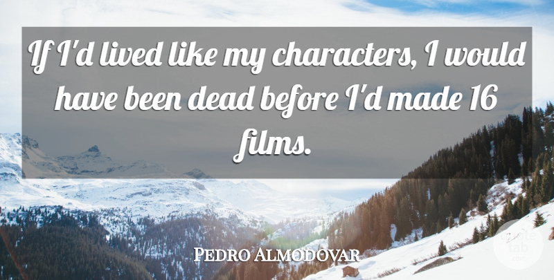 Pedro Almodovar Quote About undefined: If Id Lived Like My...