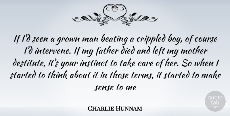 Charlie Hunnam Quote About Mother, Father, Boys: If Id Seen A Grown...