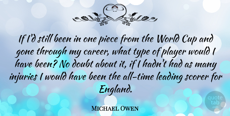 Michael Owen Quote About Cup, Gone, Leading, Piece, Player: If Id Still Been In...