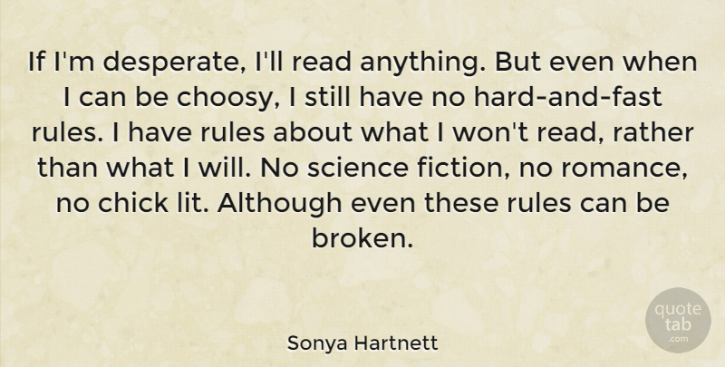 Sonya Hartnett Quote About Although, Chick, Rather, Science: If Im Desperate Ill Read...