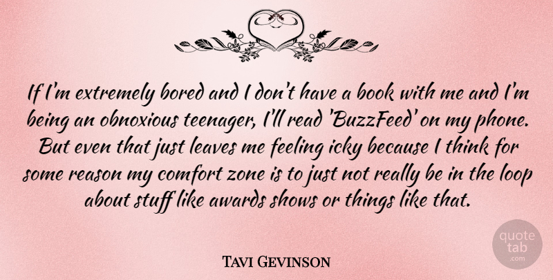 Tavi Gevinson Quote About Awards, Bored, Extremely, Feeling, Leaves: If Im Extremely Bored And...