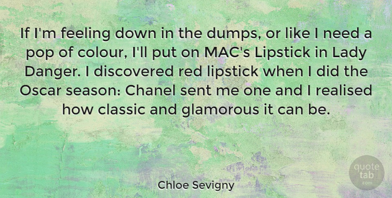 Chloe Sevigny Quote About Feeling Down, Red Lipstick, Feelings: If Im Feeling Down In...
