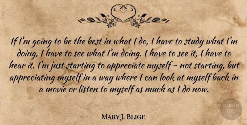 Mary J. Blige Quote About Best, Hear, Starting, Study: If Im Going To Be...