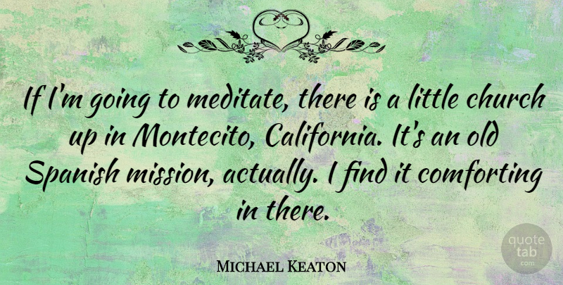 Michael Keaton Quote About Comforting, Spanish: If Im Going To Meditate...