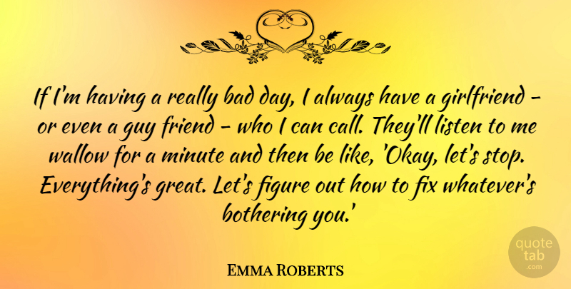 Emma Roberts Quote About Girlfriend, Bad Day, Bothering You: If Im Having A Really...