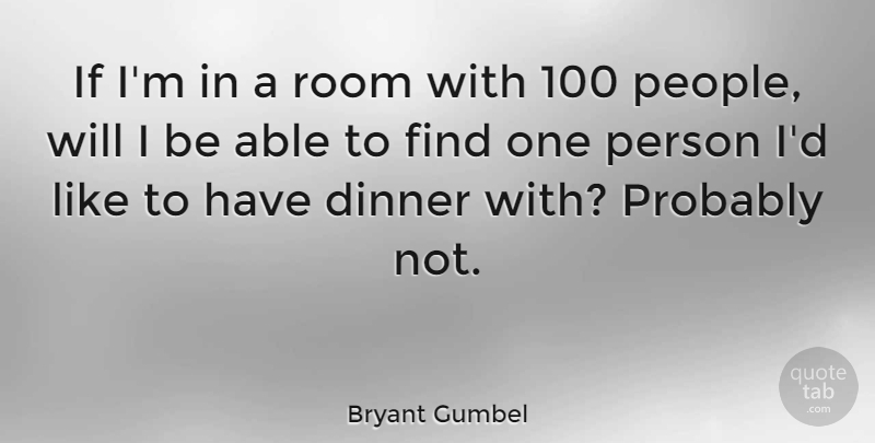 Bryant Gumbel Quote About undefined: If Im In A Room...