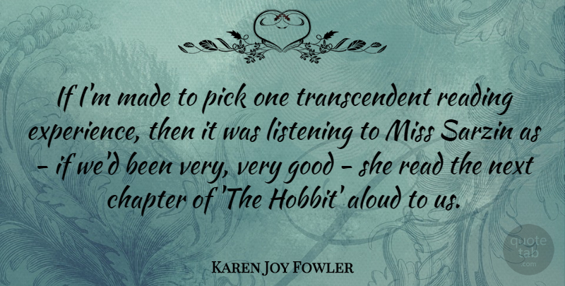 Karen Joy Fowler Quote About Aloud, Chapter, Experience, Good, Listening: If Im Made To Pick...