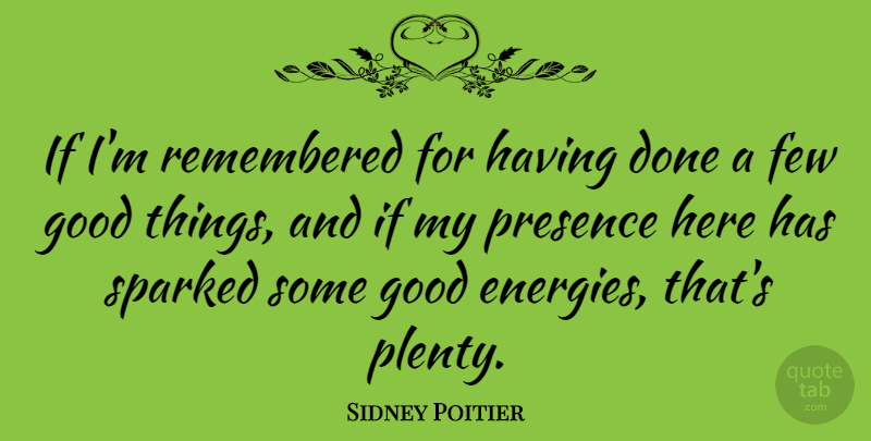 Sidney Poitier Quote About Few, Good: If Im Remembered For Having...