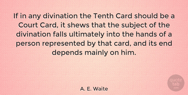 A. E. Waite Quote About Fall, Hands, Cards: If In Any Divination The...