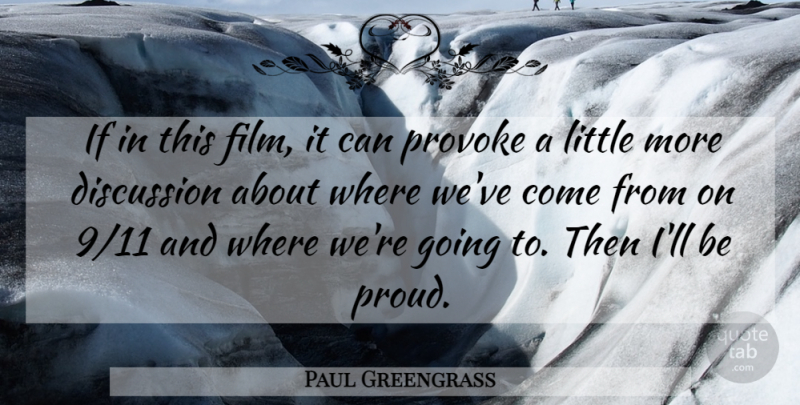 Paul Greengrass Quote About Discussion, Provoke: If In This Film It...