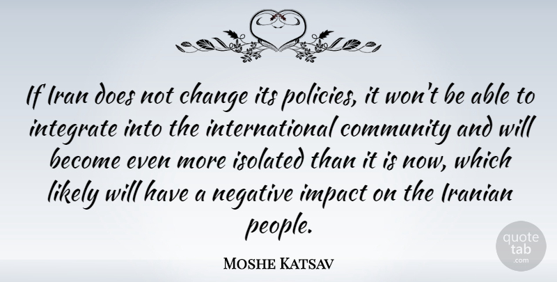 Moshe Katsav Quote About Iran, Impact, People: If Iran Does Not Change...