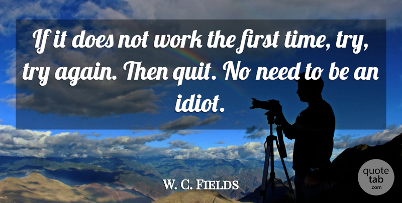 W. C. Fields Quote About Trying, Needs, Firsts: If It Does Not Work...