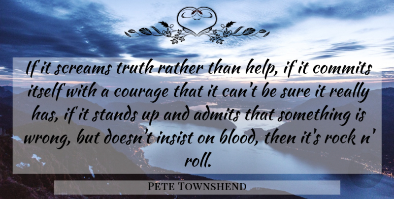 Pete Townshend Quote About Blood, Rocks, Rock N Roll: If It Screams Truth Rather...