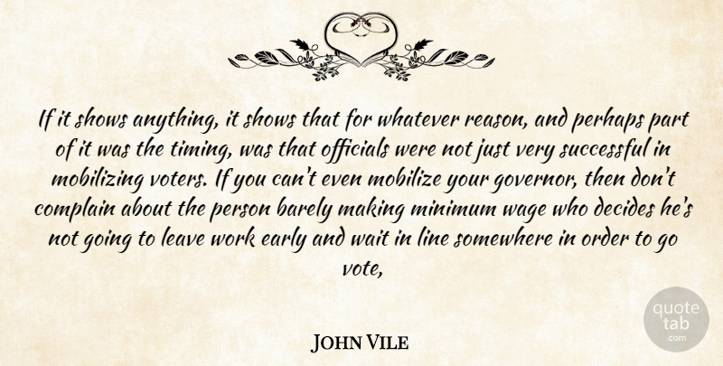 John Vile Quote About Barely, Complain, Decides, Early, Leave: If It Shows Anything It...