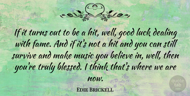 Edie Brickell Quote About Blessed, Believe, Good Luck: If It Turns Out To...