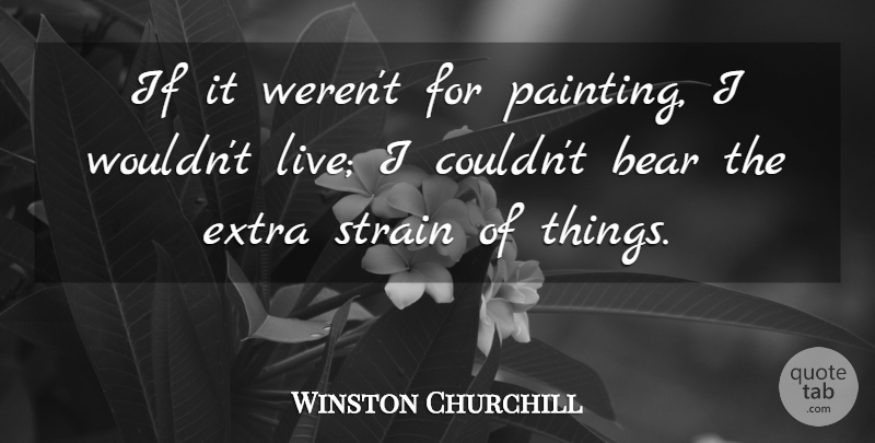 Winston Churchill Quote About Strain: If It Werent For Painting...