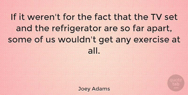 Joey Adams Quote About Fitness, Exercise, Bad Ass: If It Werent For The...