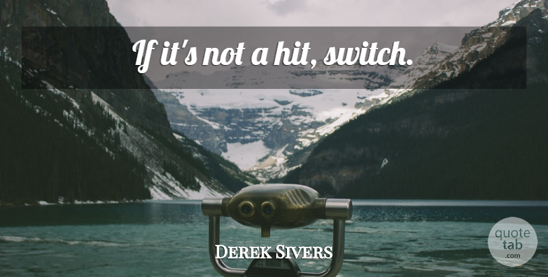 Derek Sivers Quote About Music, Powerful, Ifs: If Its Not A Hit...