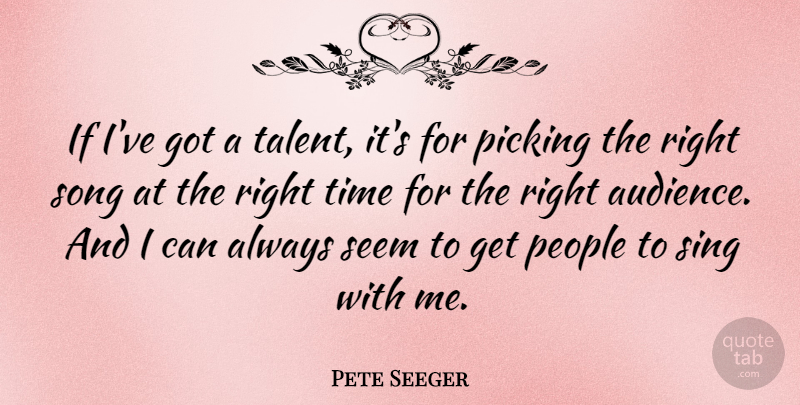 Pete Seeger Quote About Song, People, Talent: If Ive Got A Talent...