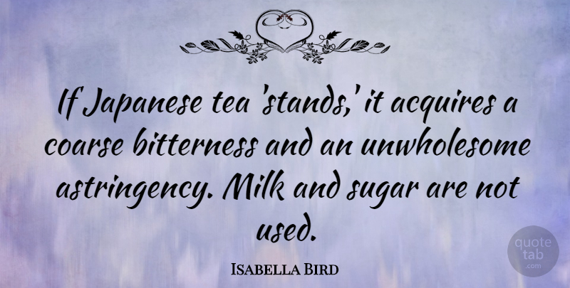 Isabella Bird Quote About Acquires, Bitterness, Japanese: If Japanese Tea Stands It...