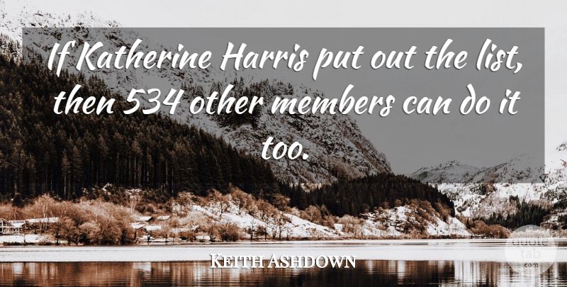 Keith Ashdown Quote About Harris, Members: If Katherine Harris Put Out...