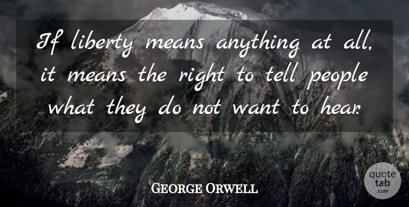 George Orwell Quote About People: If Liberty Means Anything At...