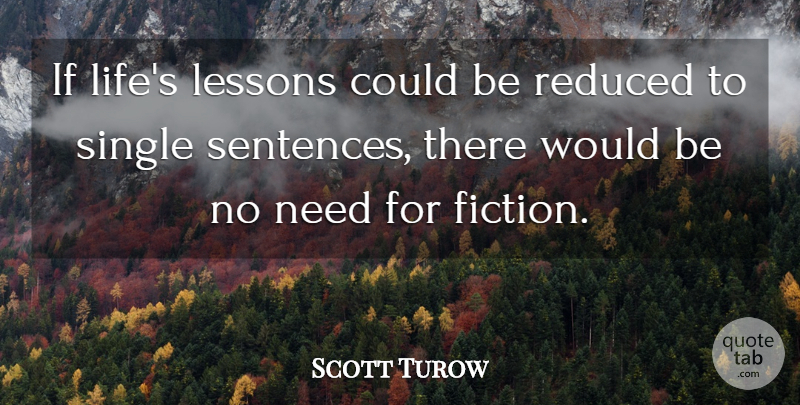 Scott Turow Quote About American Novelist, Fiction, Reduced, Single: If Lifes Lessons Could Be...