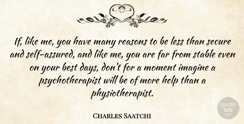 Charles Saatchi Quote About Best, Far, Imagine, Less, Reasons: If Like Me You Have...