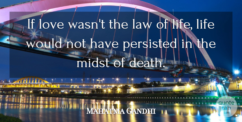 Mahatma Gandhi Quote About Life, Law, Free Love: If Love Wasnt The Law...
