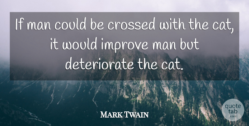 Mark Twain Quote About Inspiration, Cat, Men: If Man Could Be Crossed...