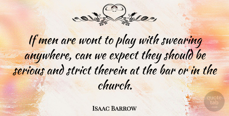Isaac Barrow Quote About Men, Play, Church: If Men Are Wont To...
