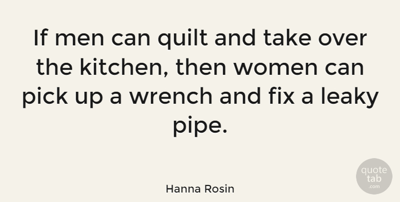 Hanna Rosin Quote About Quilts, Men, Kitchen: If Men Can Quilt And...