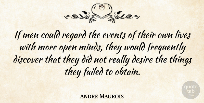 Andre Maurois Quote About Life, Men, Mind: If Men Could Regard The...