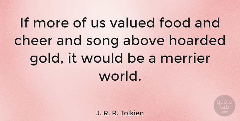 J. R. R. Tolkien Quote About Life, Happiness, Music: If More Of Us Valued...