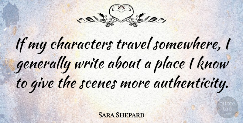 Sara Shepard Quote About Characters, Scenes, Travel: If My Characters Travel Somewhere...