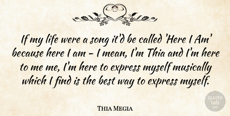 Thia Megia Quote About Song, Mean, Here I Am: If My Life Were A...