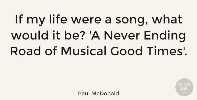 Paul McDonald Quote About Song, Musical, Good Times: If My Life Were A...