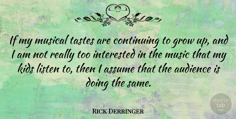 Rick Derringer Quote About Growing Up, Kids, Musical: If My Musical Tastes Are...