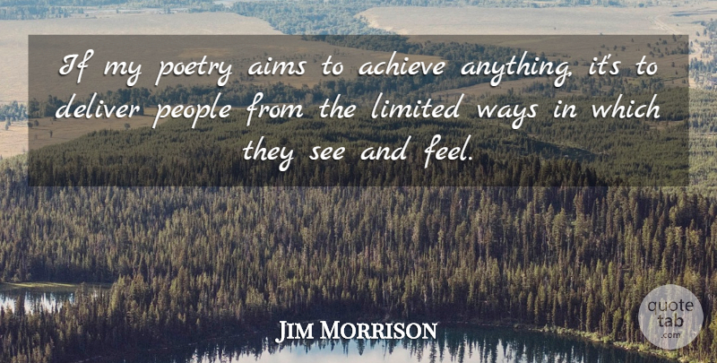 Jim Morrison Quote About People, Way, Achieve: If My Poetry Aims To...